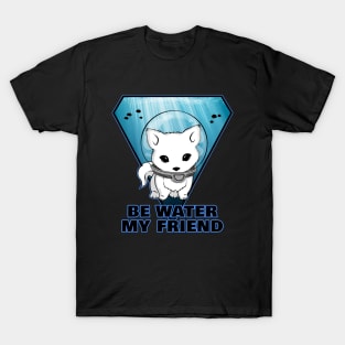 Be Water my Friend T-Shirt